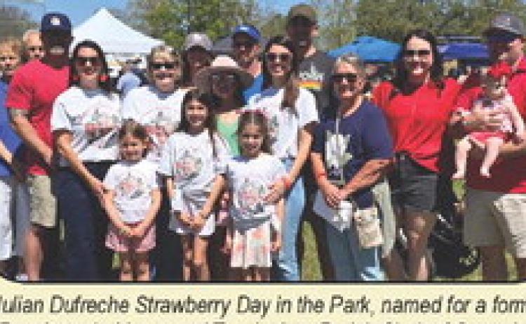 Julian Dufreche Strawberry Day in the Park, named fora former Ponchatoula Mayor and Tangipahoa Parish Clerk of Court, is a perennial harbinger of the Strawberry Festival. Above, the family of Julian Dufreche, from left to right, include: Back: Billy Dufreche, Kirstin Drozd, Corey Dufreche, Tim DePauia Middle: Glenda Dufreche, Johnny &amp; Strader Cieutat, Janet Dufreche, Melissa Dufreche, Julianna DePauia, Terry Milton, &amp; Jenny, Kody, and Mattie Walker Front row: Olivia, Lena, and Lucia DePauia